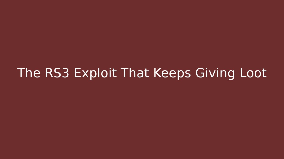 The RS3 Exploit That Keeps Giving Loot