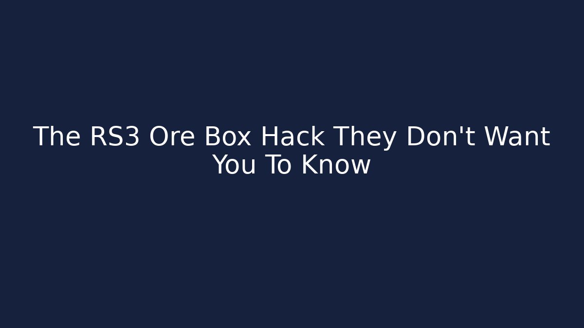 The RS3 Ore Box Hack They Don't Want You To Know