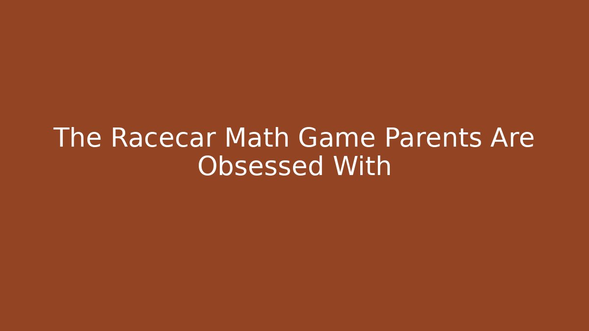The Racecar Math Game Parents Are Obsessed With