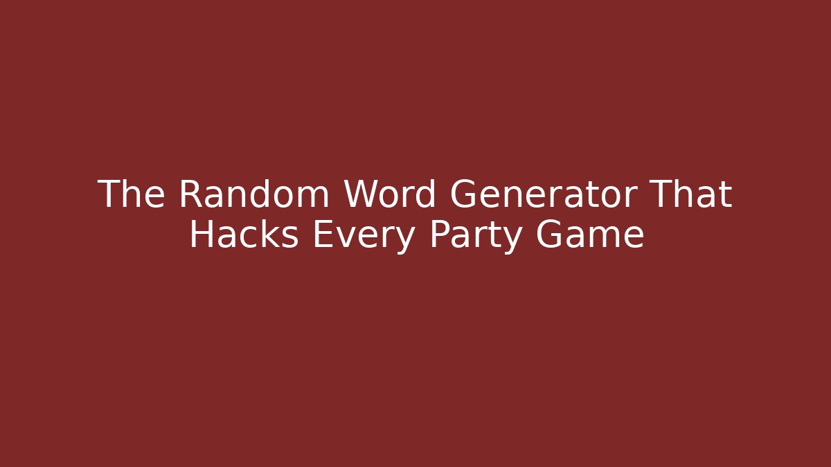 The Random Word Generator That Hacks Every Party Game