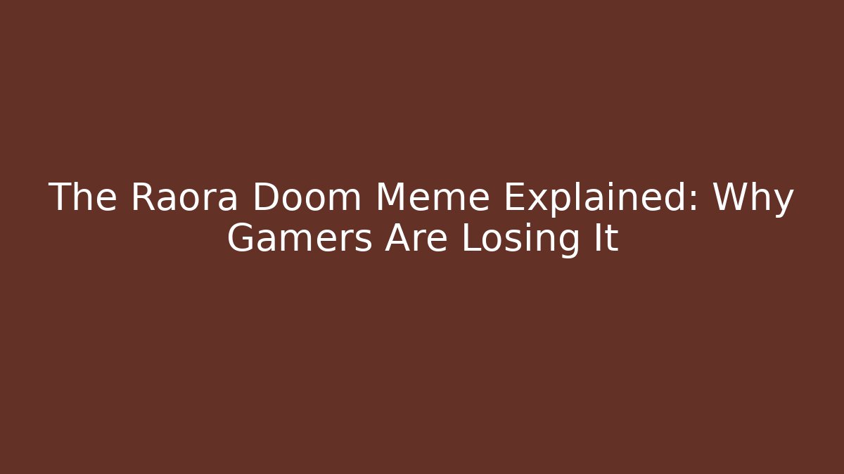 The Raora Doom Meme Explained: Why Gamers Are Losing It