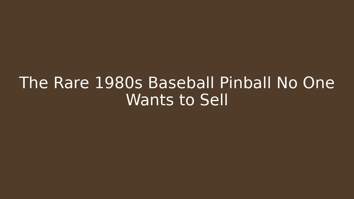 The Rare 1980s Baseball Pinball No One Wants to Sell