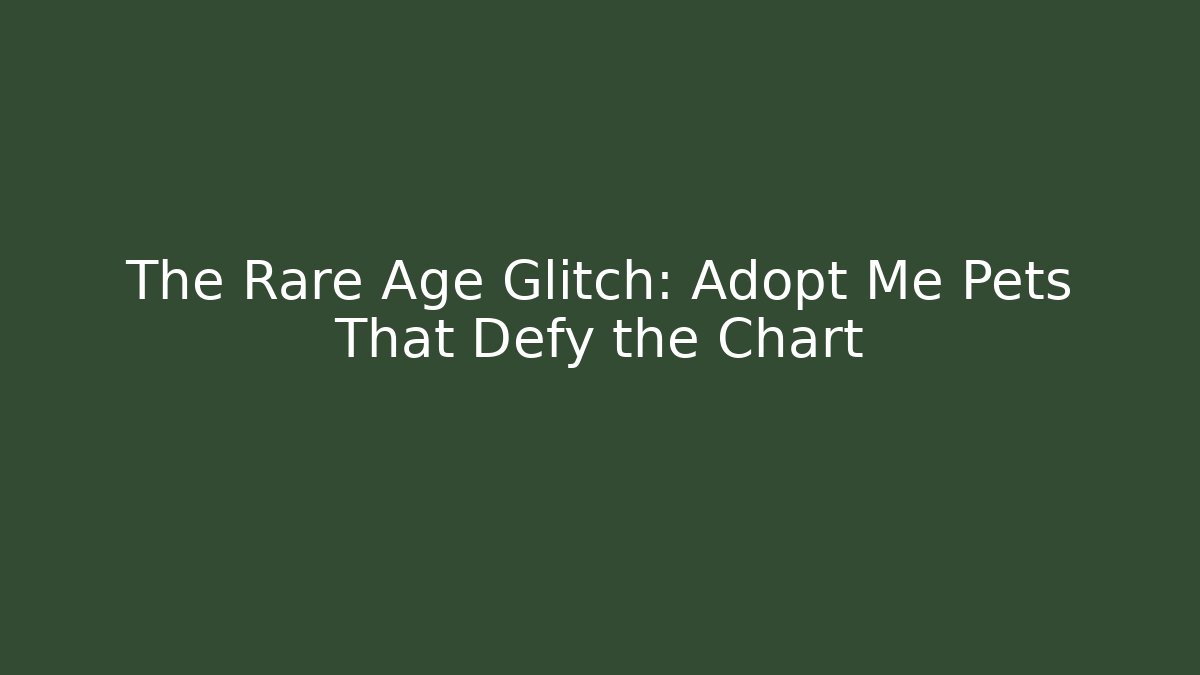 The Rare Age Glitch: Adopt Me Pets That Defy the Chart