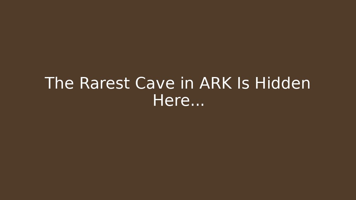 The Rarest Cave in ARK Is Hidden Here…