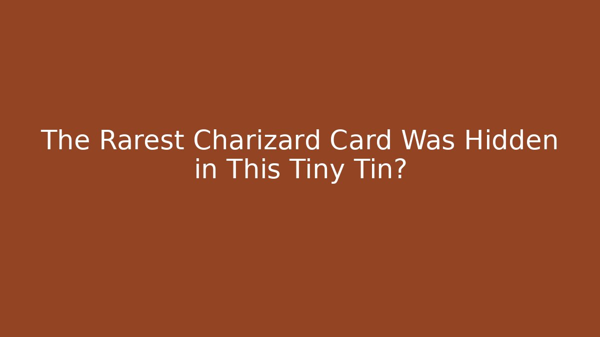 The Rarest Charizard Card Was Hidden in This Tiny Tin? - The Family Holidays