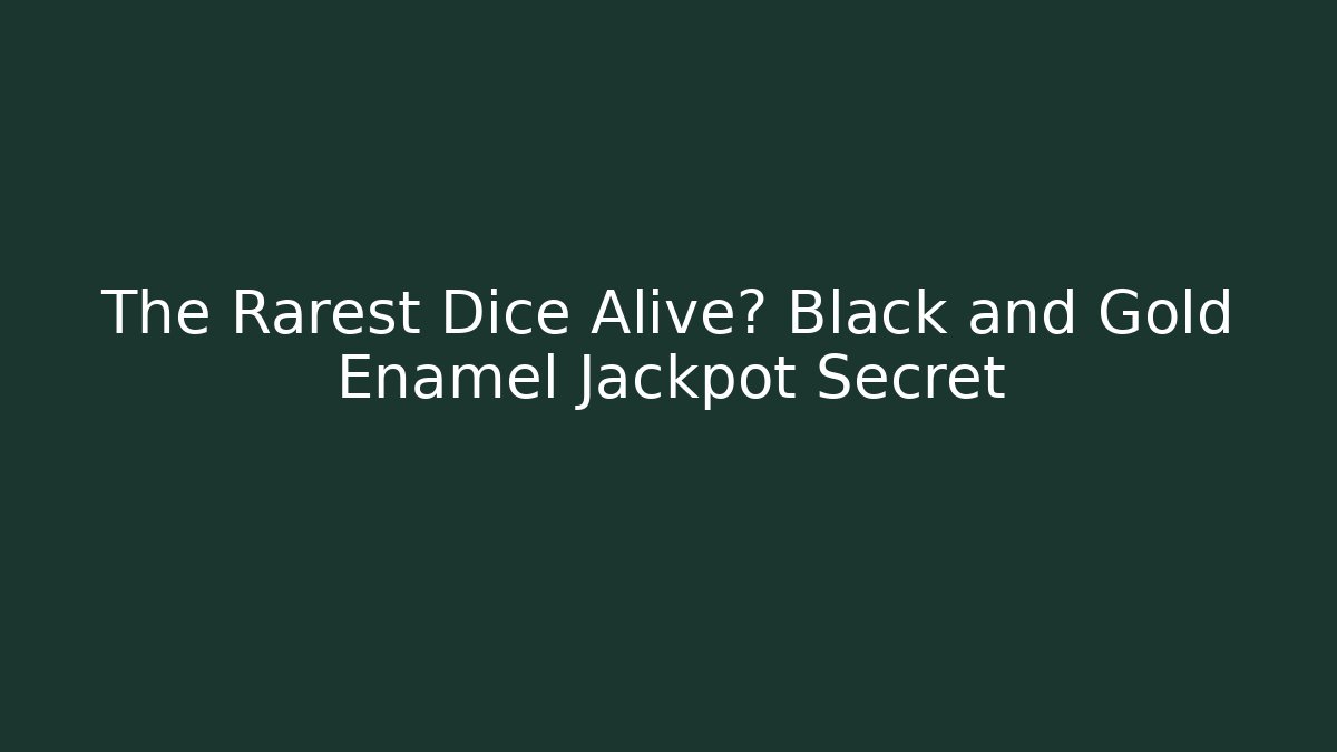 The Rarest Dice Alive? Black and Gold Enamel Jackpot Secret