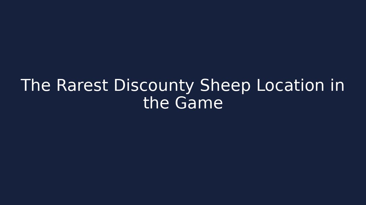 The Rarest Discounty Sheep Location in the Game