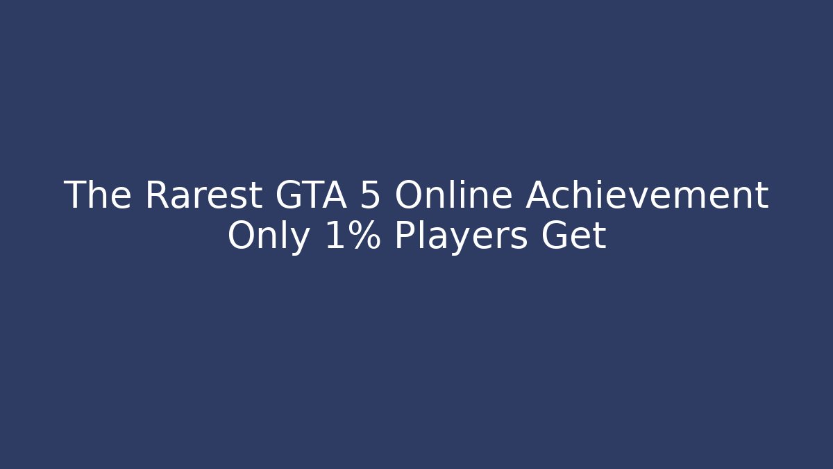 The Rarest GTA 5 Online Achievement Only 1% Players Get