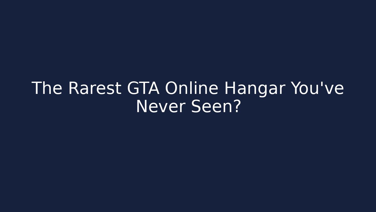The Rarest GTA Online Hangar You’ve Never Seen?