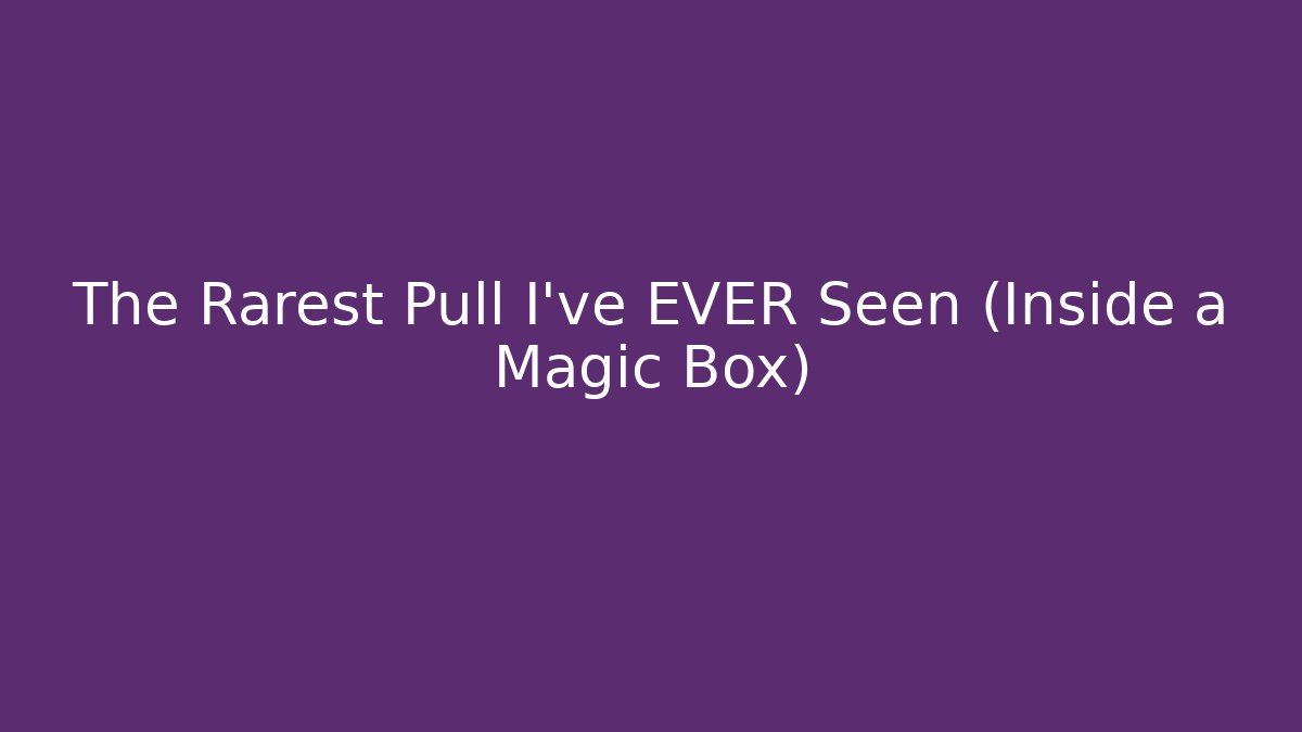 The Rarest Pull I’ve EVER Seen (Inside a Magic Box)