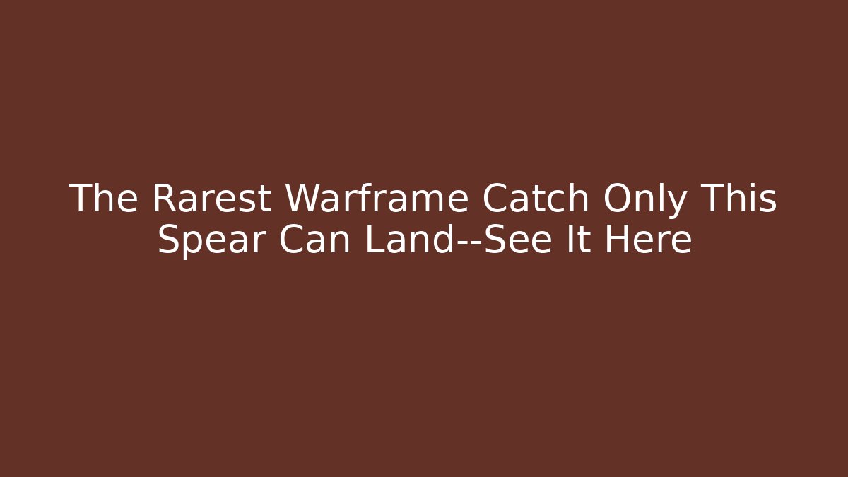 The Rarest Warframe Catch Only This Spear Can Land—See It Here