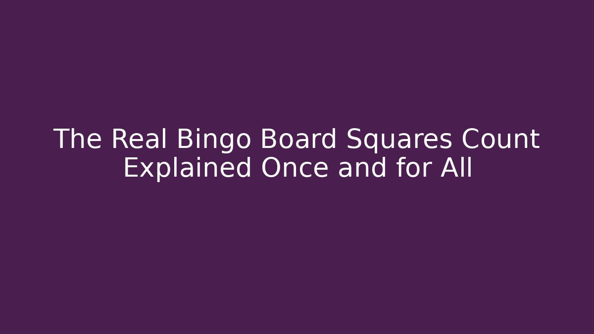 The Real Bingo Board Squares Count Explained Once and for All