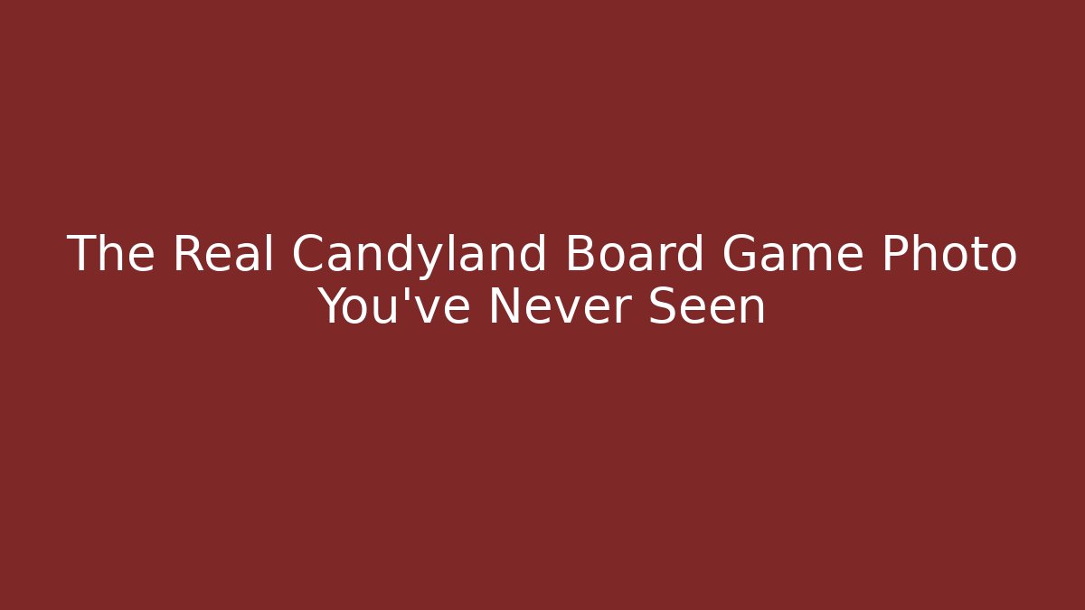 The Real Candyland Board Game Photo You've Never Seen