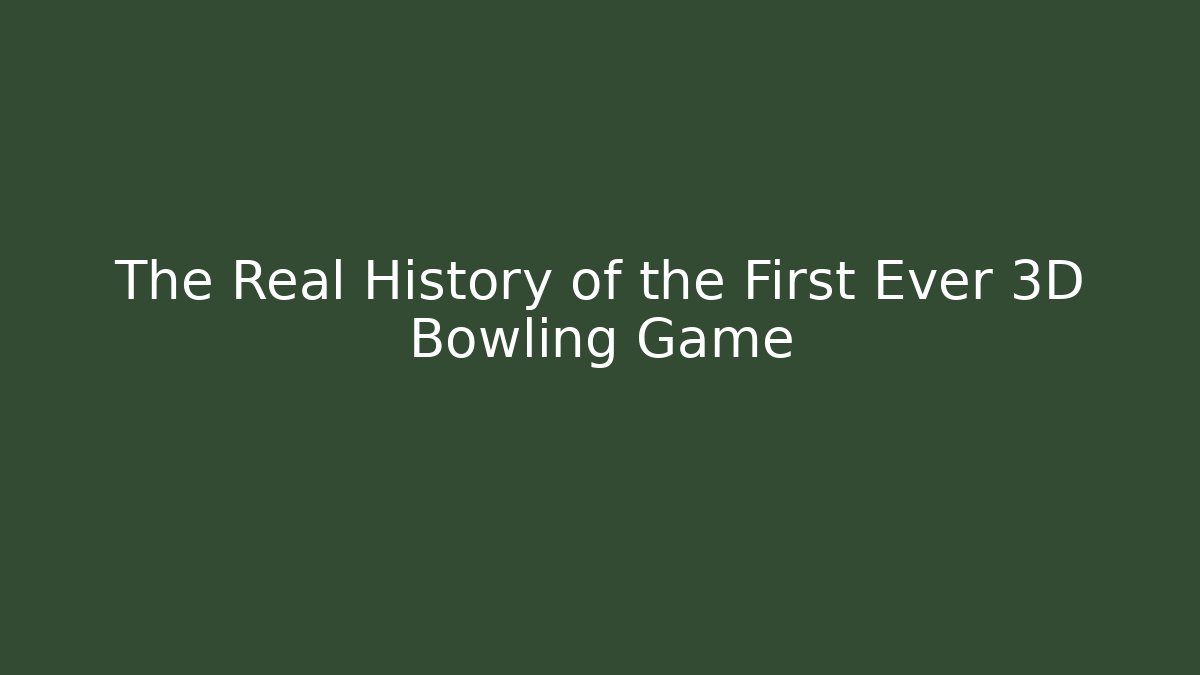 The Real History of the First Ever 3D Bowling Game