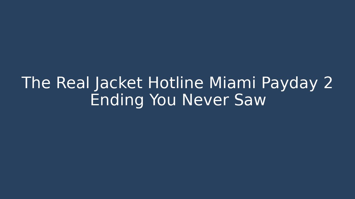 The Real Jacket Hotline Miami Payday 2 Ending You Never Saw