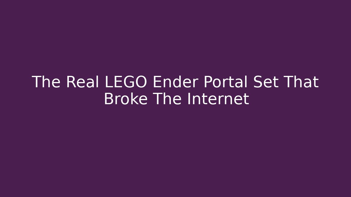 The Real LEGO Ender Portal Set That Broke The Internet