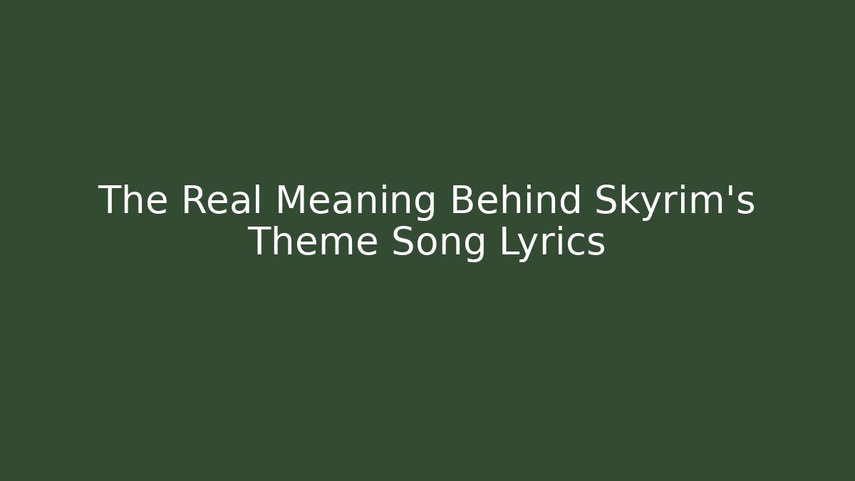The Real Meaning Behind Skyrim’s Theme Song Lyrics