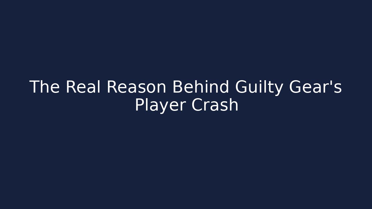 The Real Reason Behind Guilty Gear's Player Crash