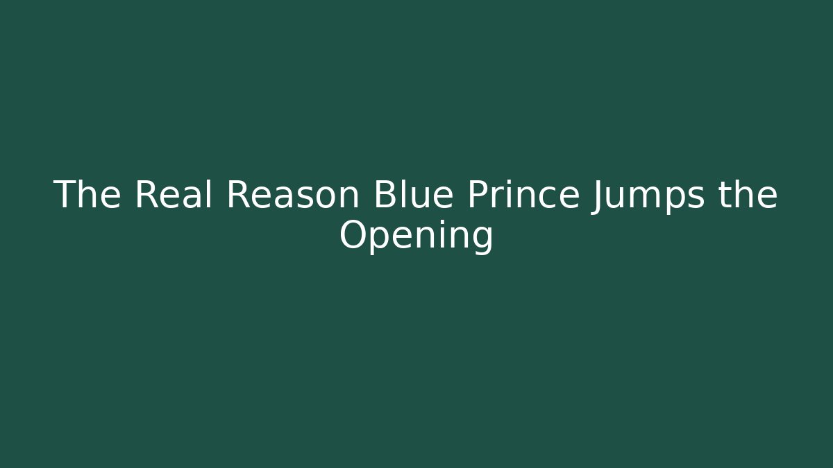 The Real Reason Blue Prince Jumps the Opening - The Family Holidays