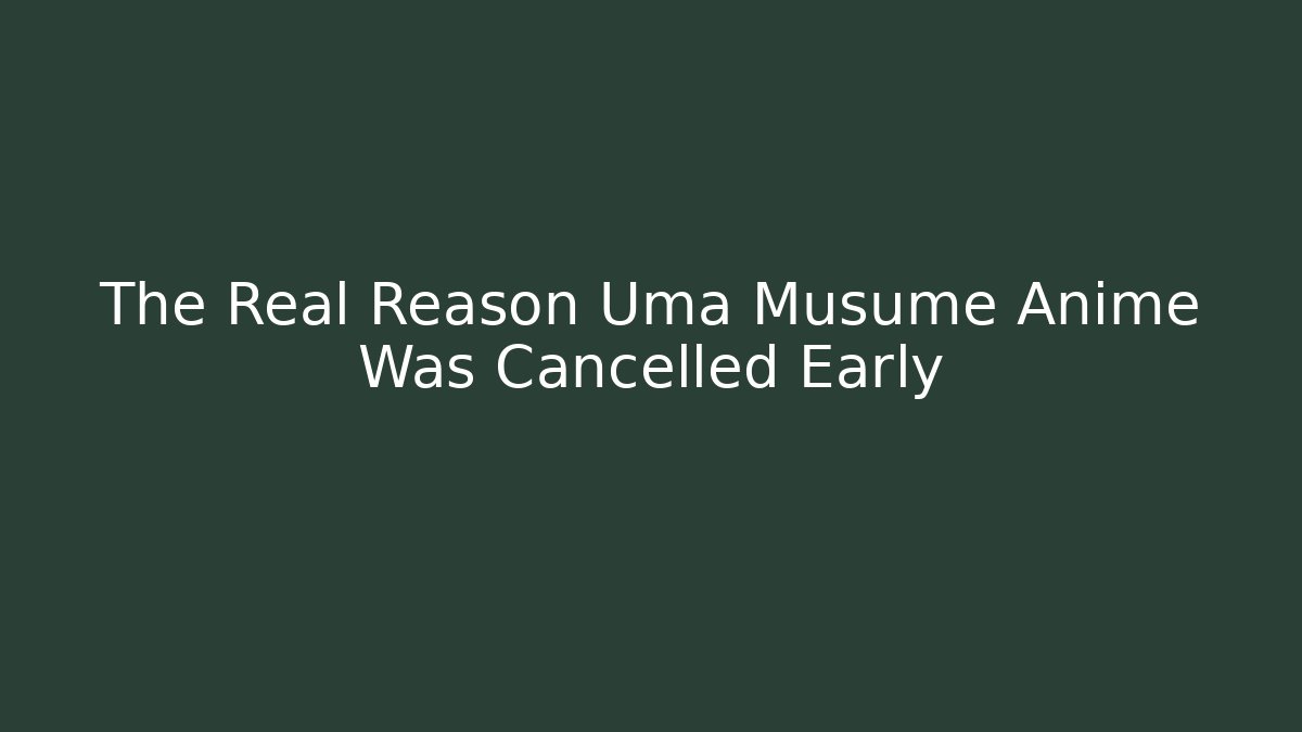 The Real Reason Uma Musume Anime Was Cancelled Early