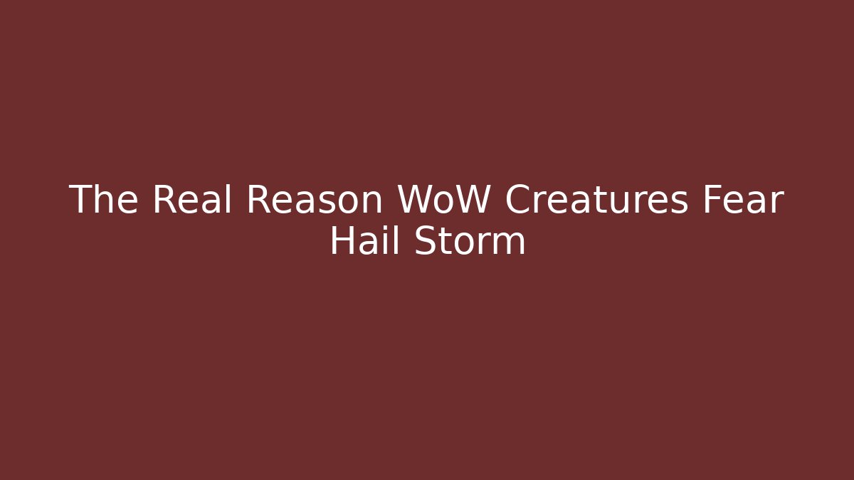The Real Reason WoW Creatures Fear Hail Storm