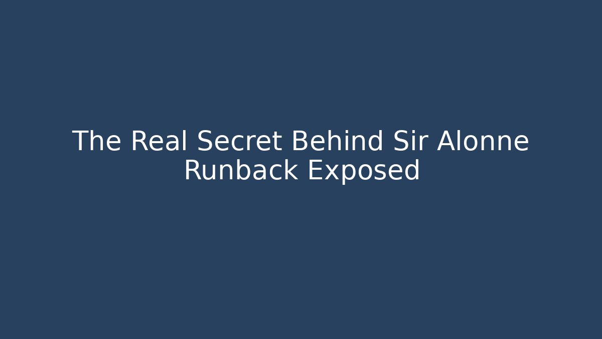 The Real Secret Behind Sir Alonne Runback Exposed