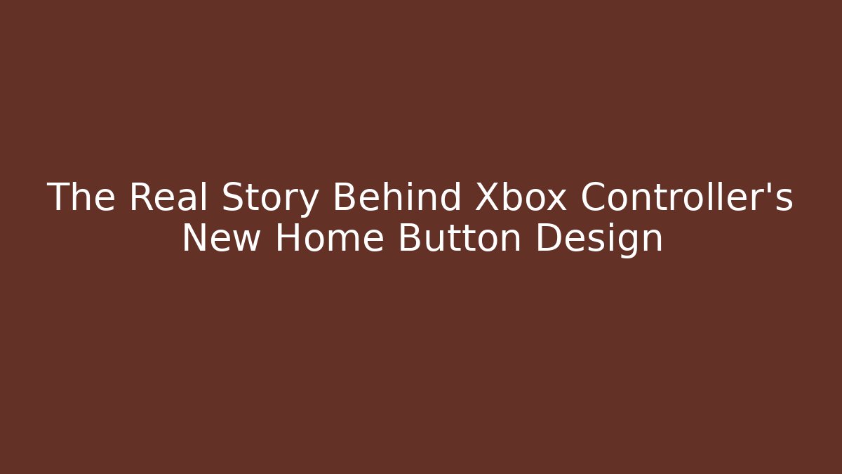 The Real Story Behind Xbox Controller's New Home Button Design