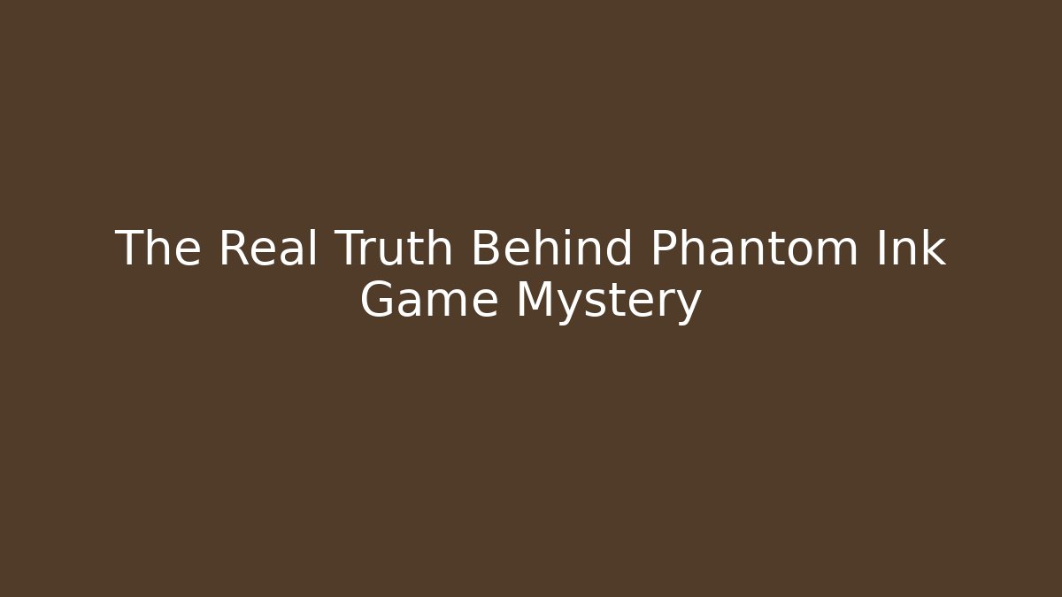The Real Truth Behind Phantom Ink Game Mystery