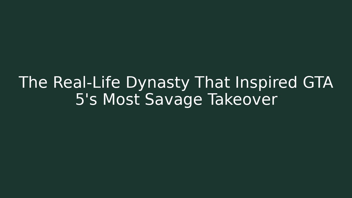 The Real-Life Dynasty That Inspired GTA 5's Most Savage Takeover