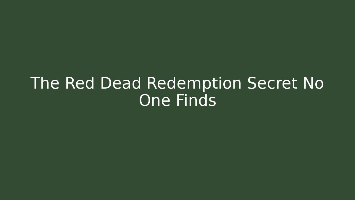 The Red Dead Redemption Secret No One Finds