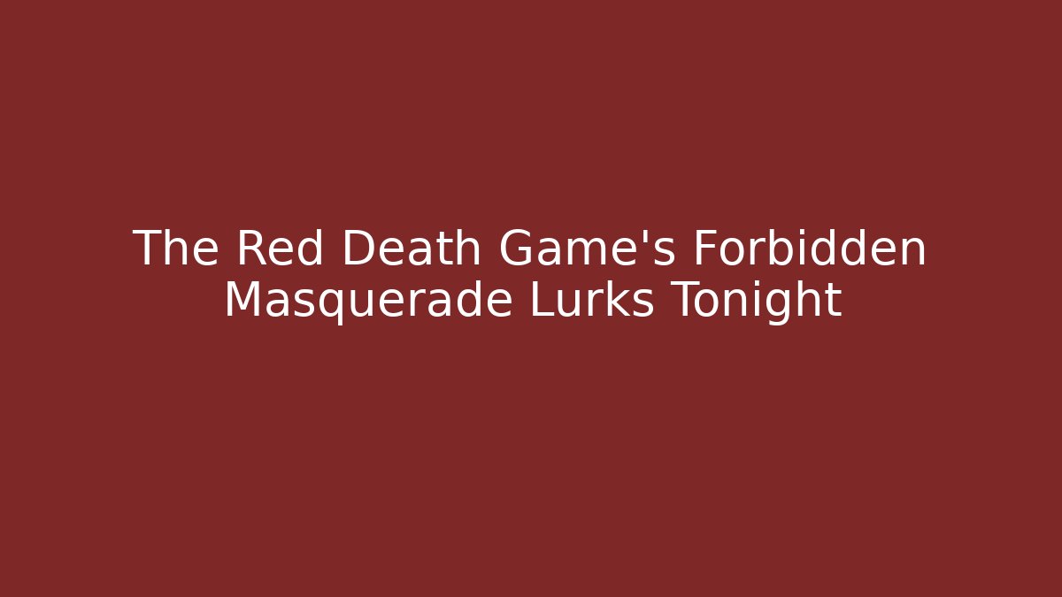 The Red Death Game's Forbidden Masquerade Lurks Tonight