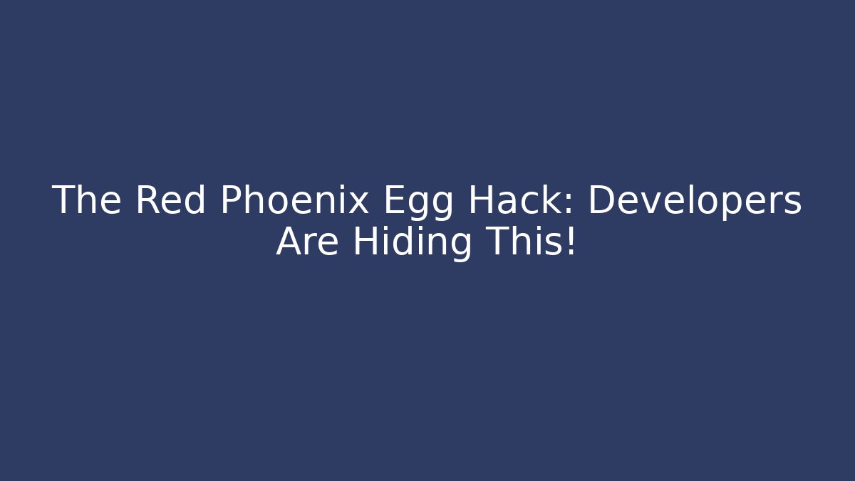 The Red Phoenix Egg Hack: Developers Are Hiding This!