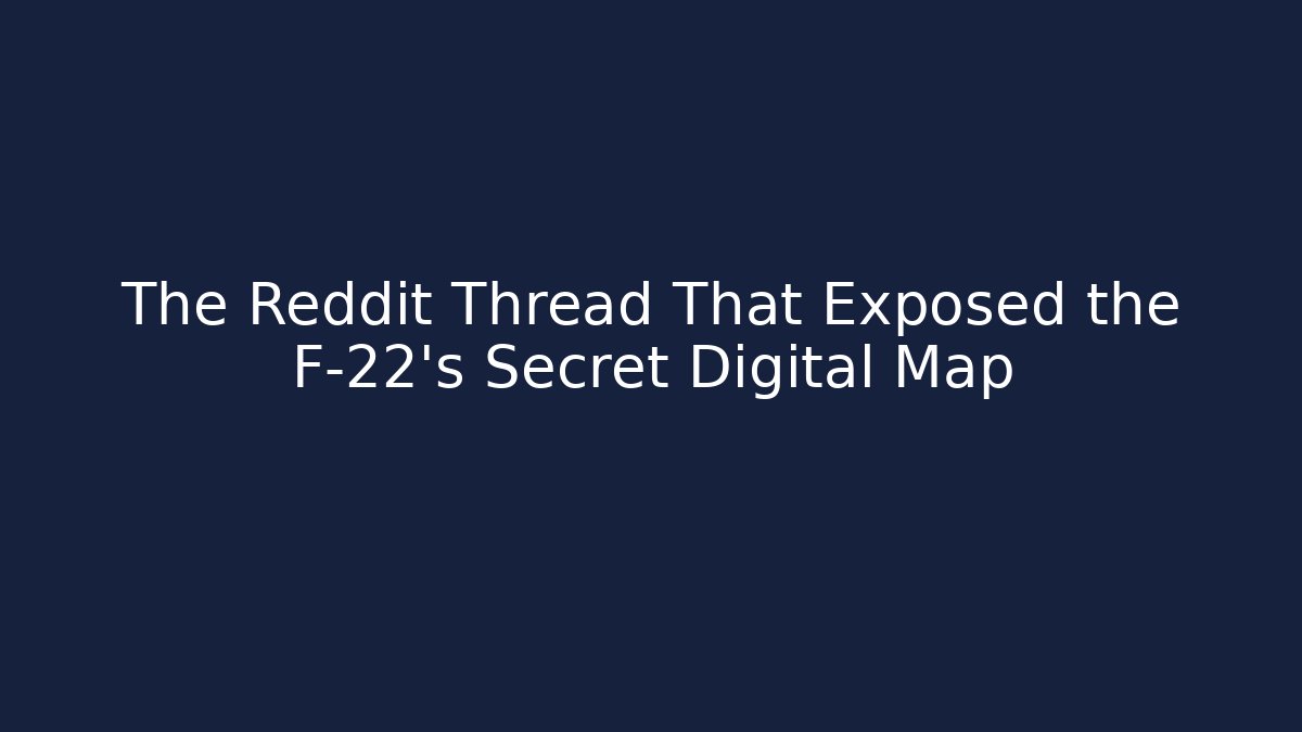 The Reddit Thread That Exposed the F-22's Secret Digital Map