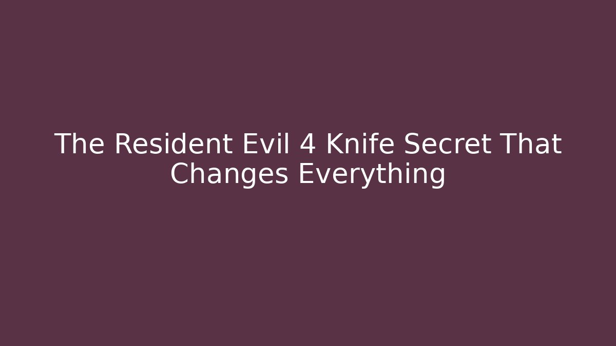 The Resident Evil 4 Knife Secret That Changes Everything