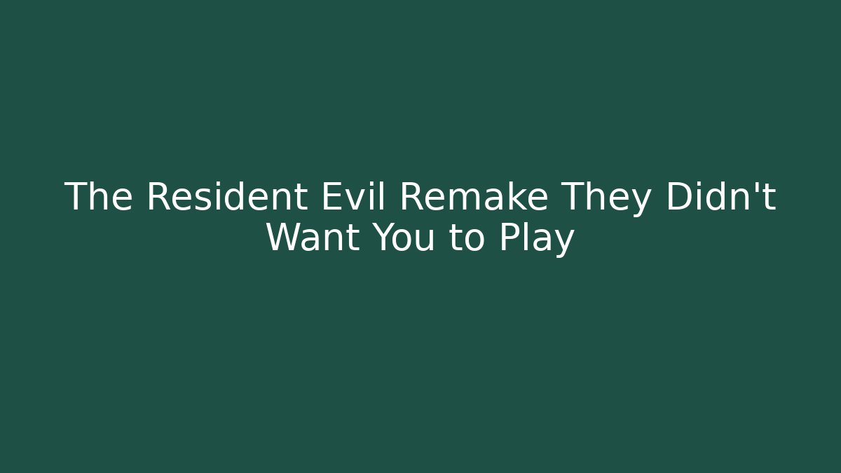 The Resident Evil Remake They Didn't Want You to Play - The Family Holidays
