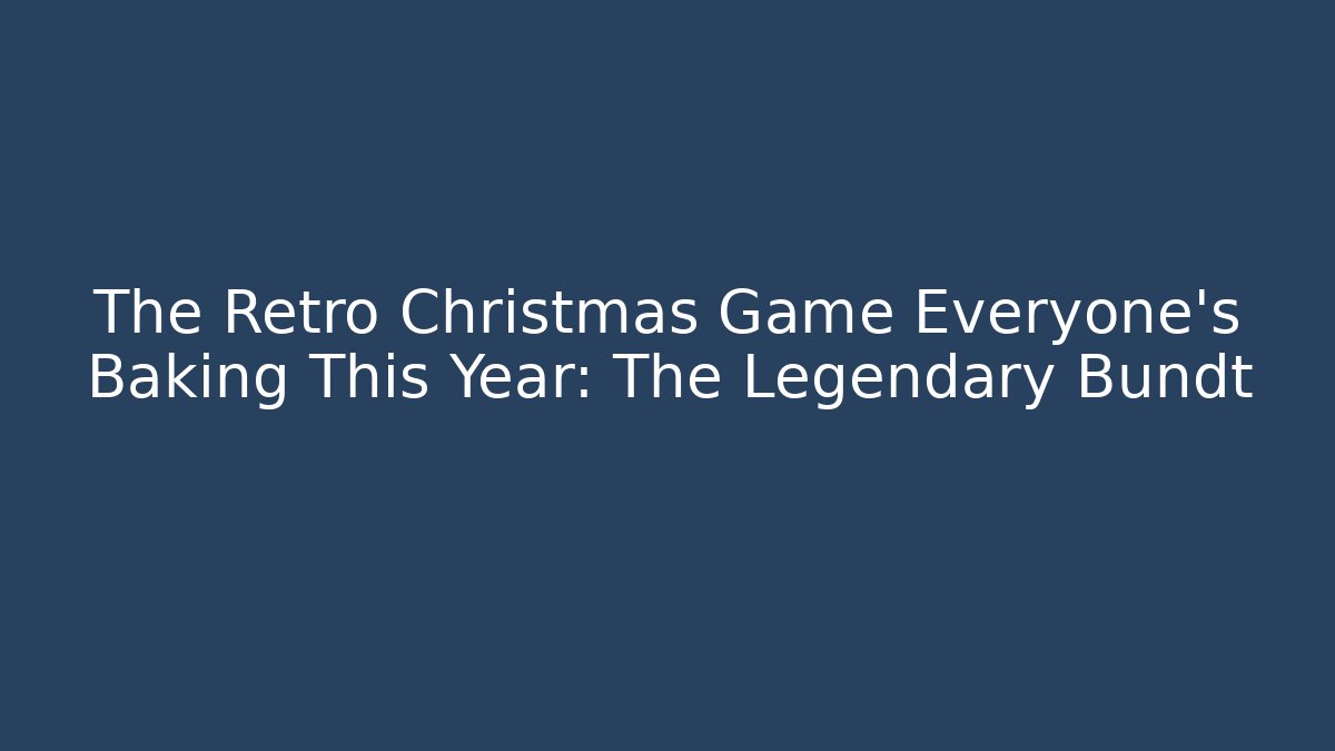 The Retro Christmas Game Everyone's Baking This Year: The Legendary Bundt
