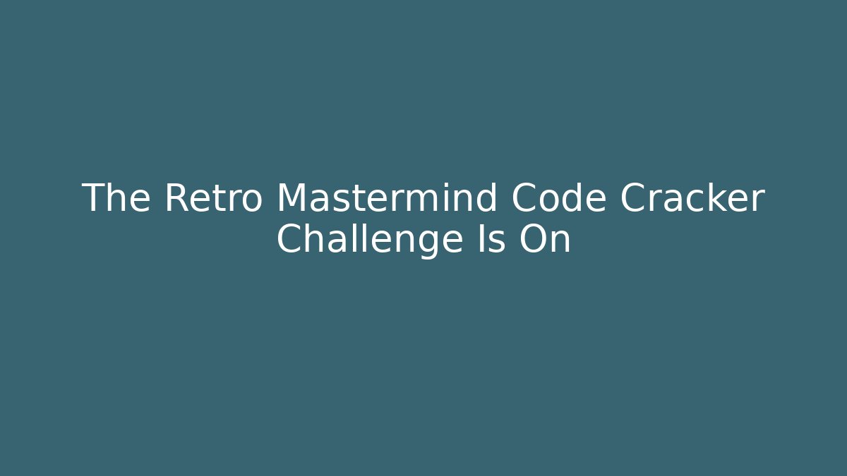 The Retro Mastermind Code Cracker Challenge Is On