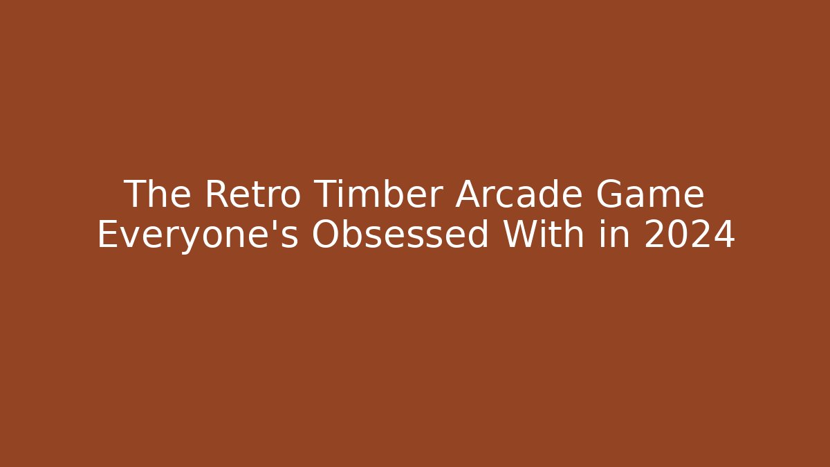The Retro Timber Arcade Game Everyone’s Obsessed With in 2024