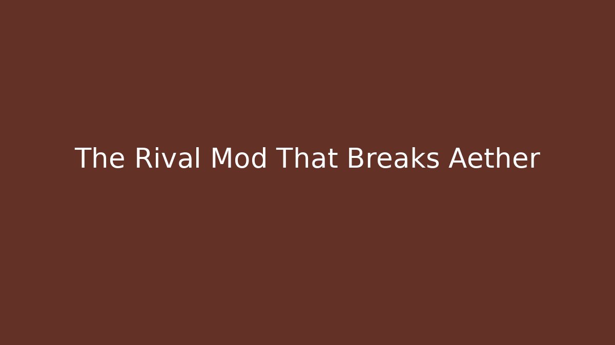 The Rival Mod That Breaks Aether