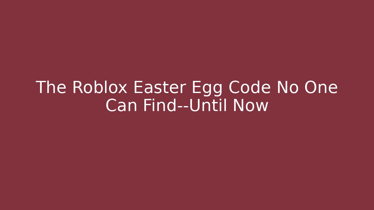 The Roblox Easter Egg Code No One Can Find—Until Now