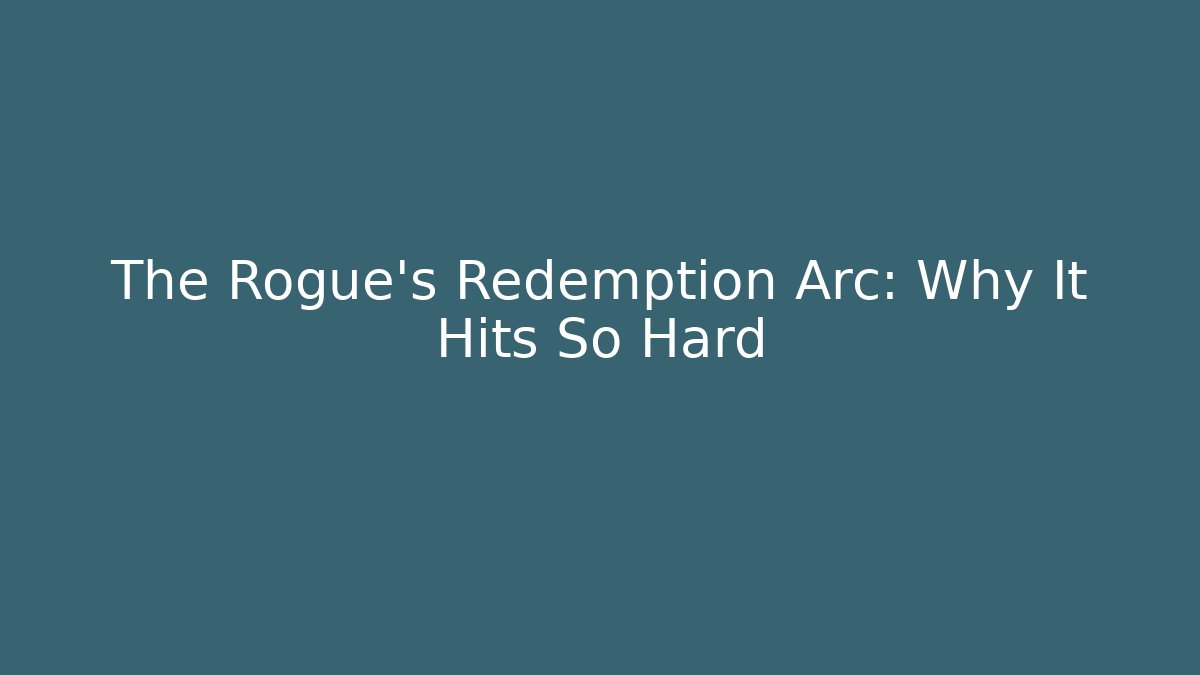 The Rogue's Redemption Arc: Why It Hits So Hard - The Family Holidays