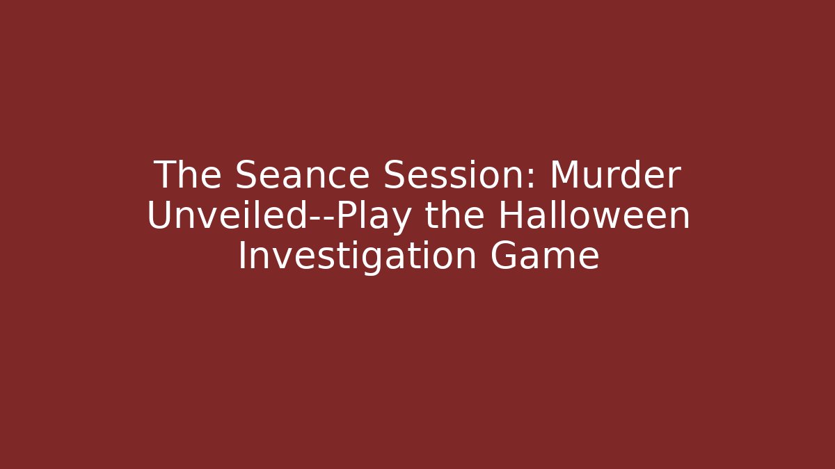 The Séance Session: Murder Unveiled—Play the Halloween Investigation Game
