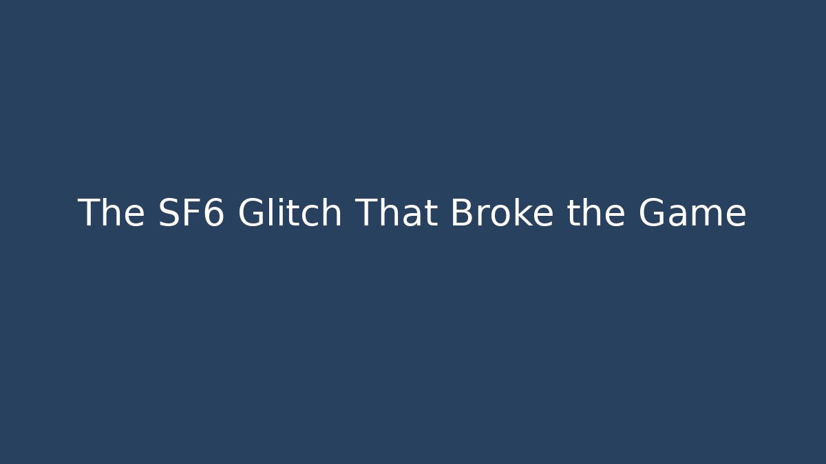 The SF6 Glitch That Broke the Game