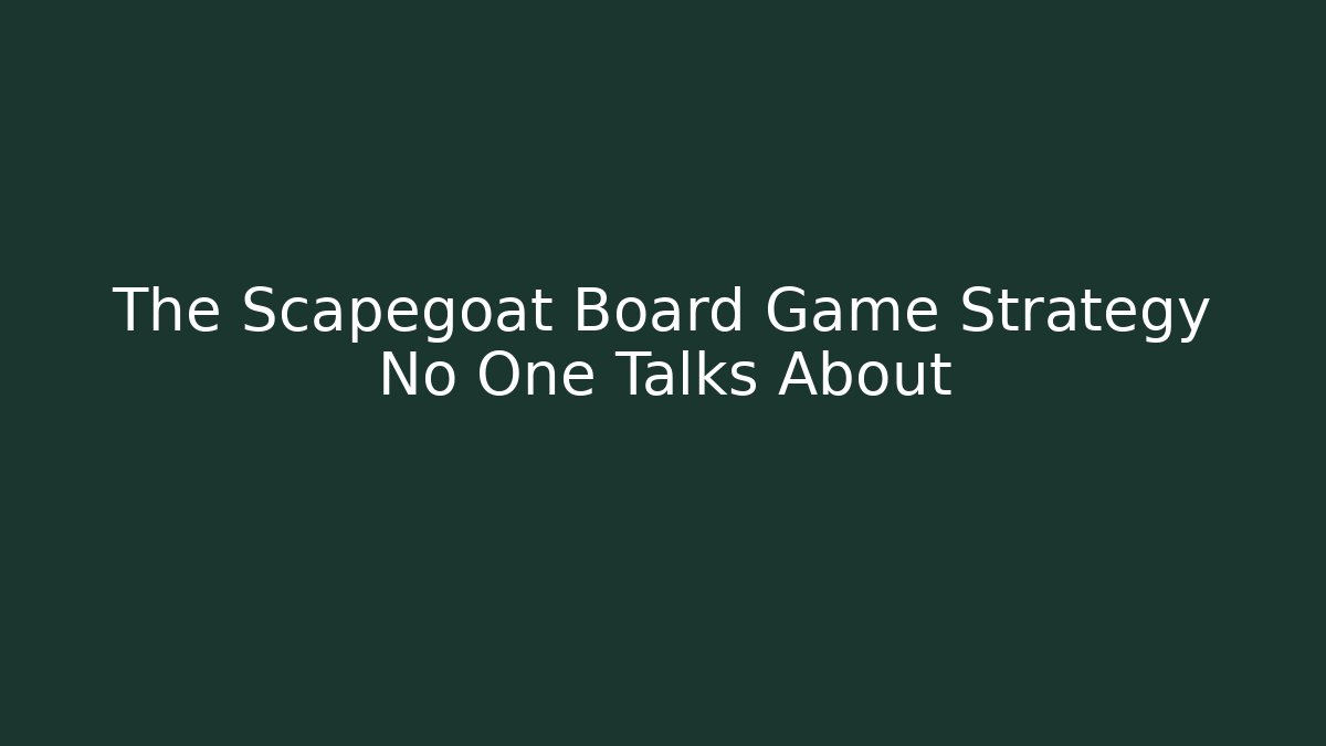 The Scapegoat Board Game Strategy No One Talks About
