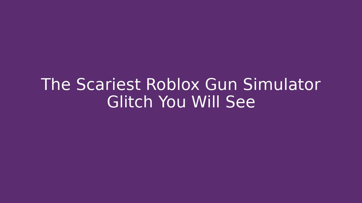 The Scariest Roblox Gun Simulator Glitch You Will See