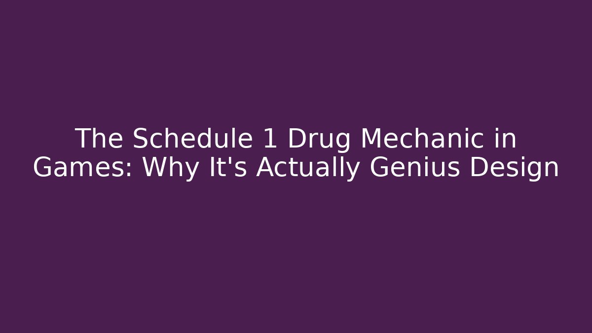 The Schedule 1 Drug Mechanic in Games: Why It's Actually Genius Design