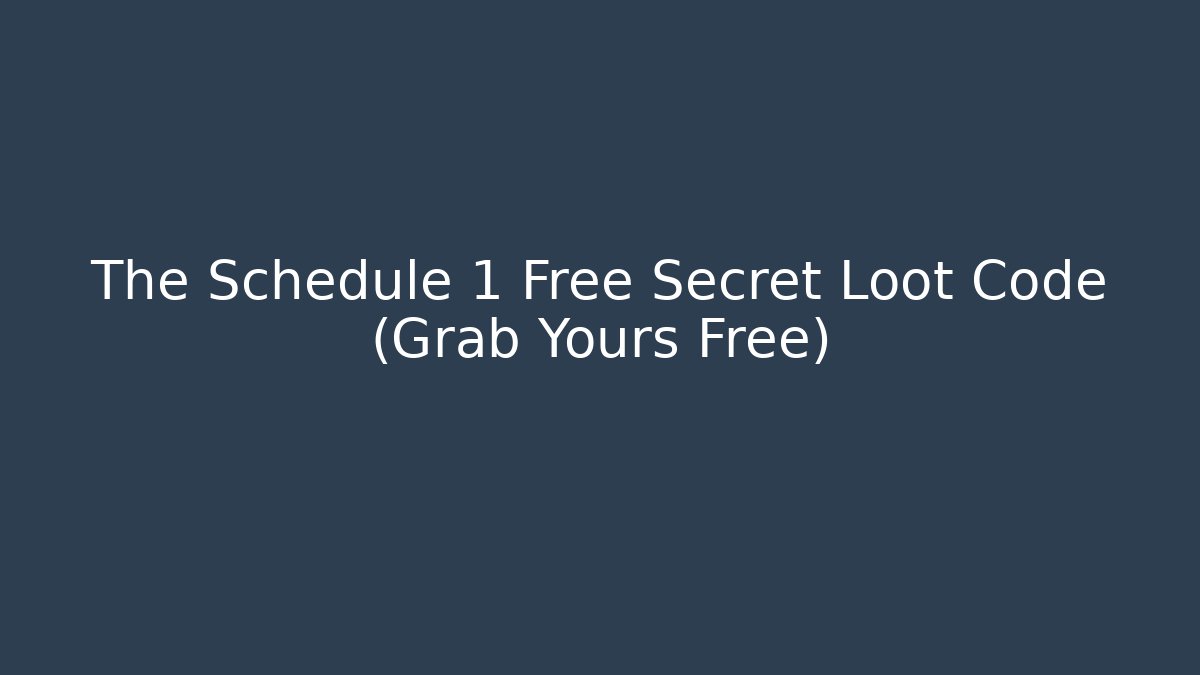 The Schedule 1 Free Secret Loot Code (Grab Yours Free) - The Family Holidays