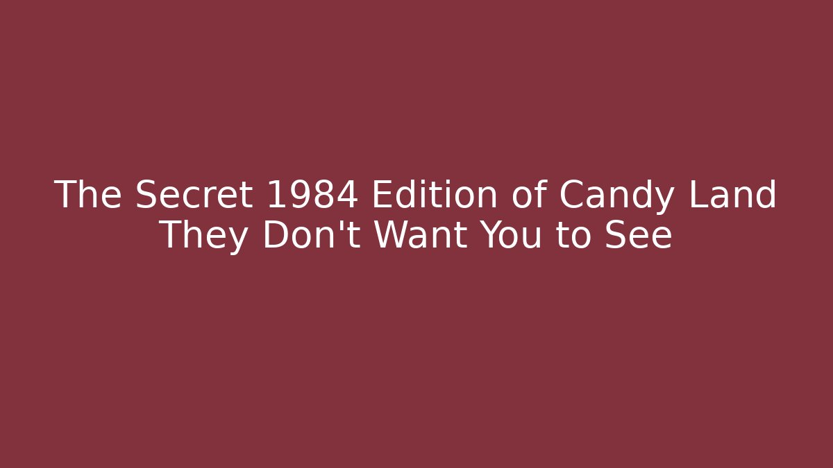 The Secret 1984 Edition of Candy Land They Don't Want You to See