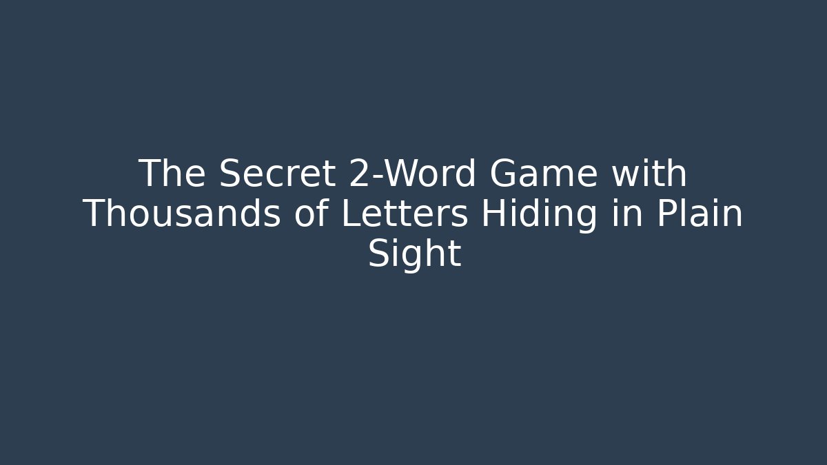 The Secret 2-Word Game with Thousands of Letters Hiding in Plain Sight