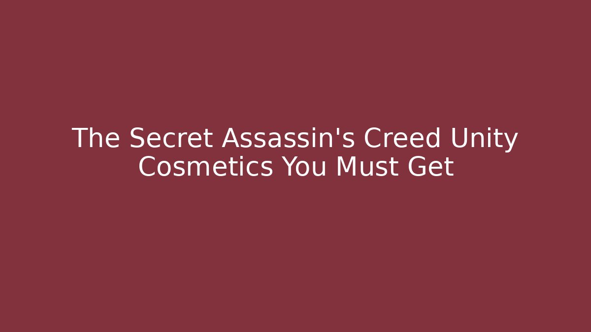 The Secret Assassin's Creed Unity Cosmetics You Must Get